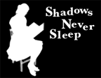 Shadows Never Sleep