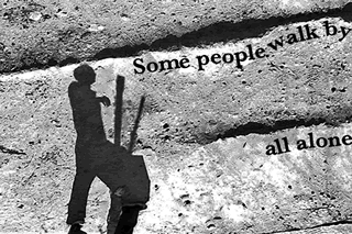 Some people walk by all alone